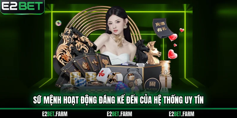 Sứ mệnh hoạt động đáng kể đến của hệ thống uy tín 